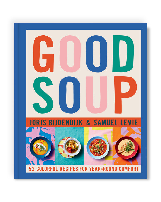 Good Soup: 52 Colorful Recipes for Year-Round Comfort