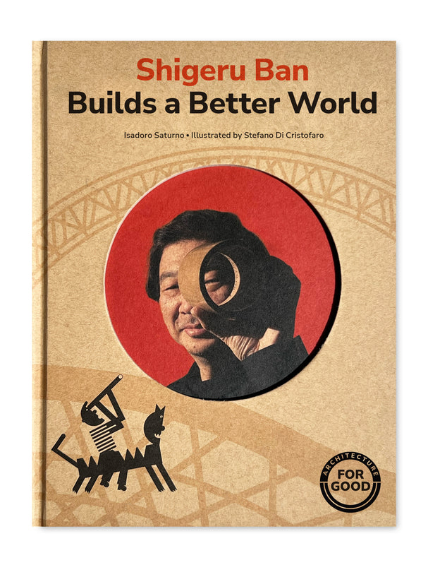 Shigeru Ban Builds a Better World (Architecture For Good)