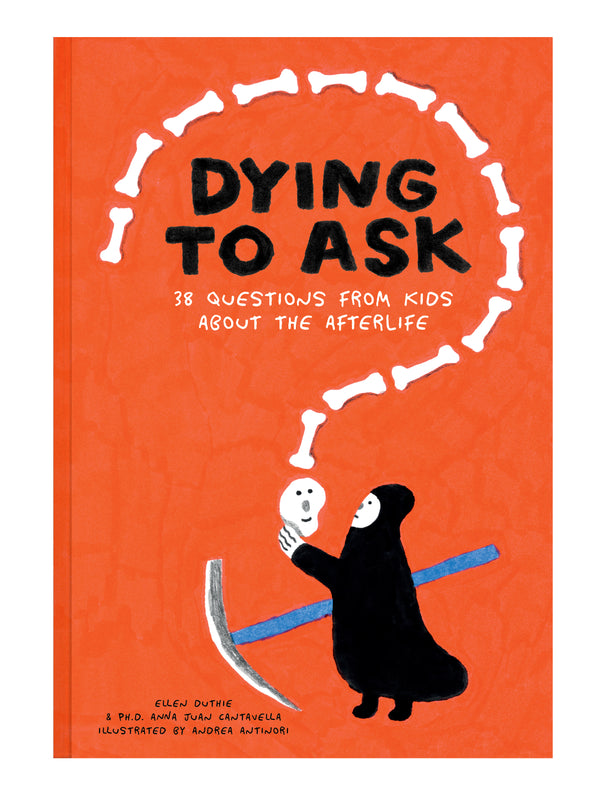 Dying to Ask: 38 Questions from Kids about the Afterlife