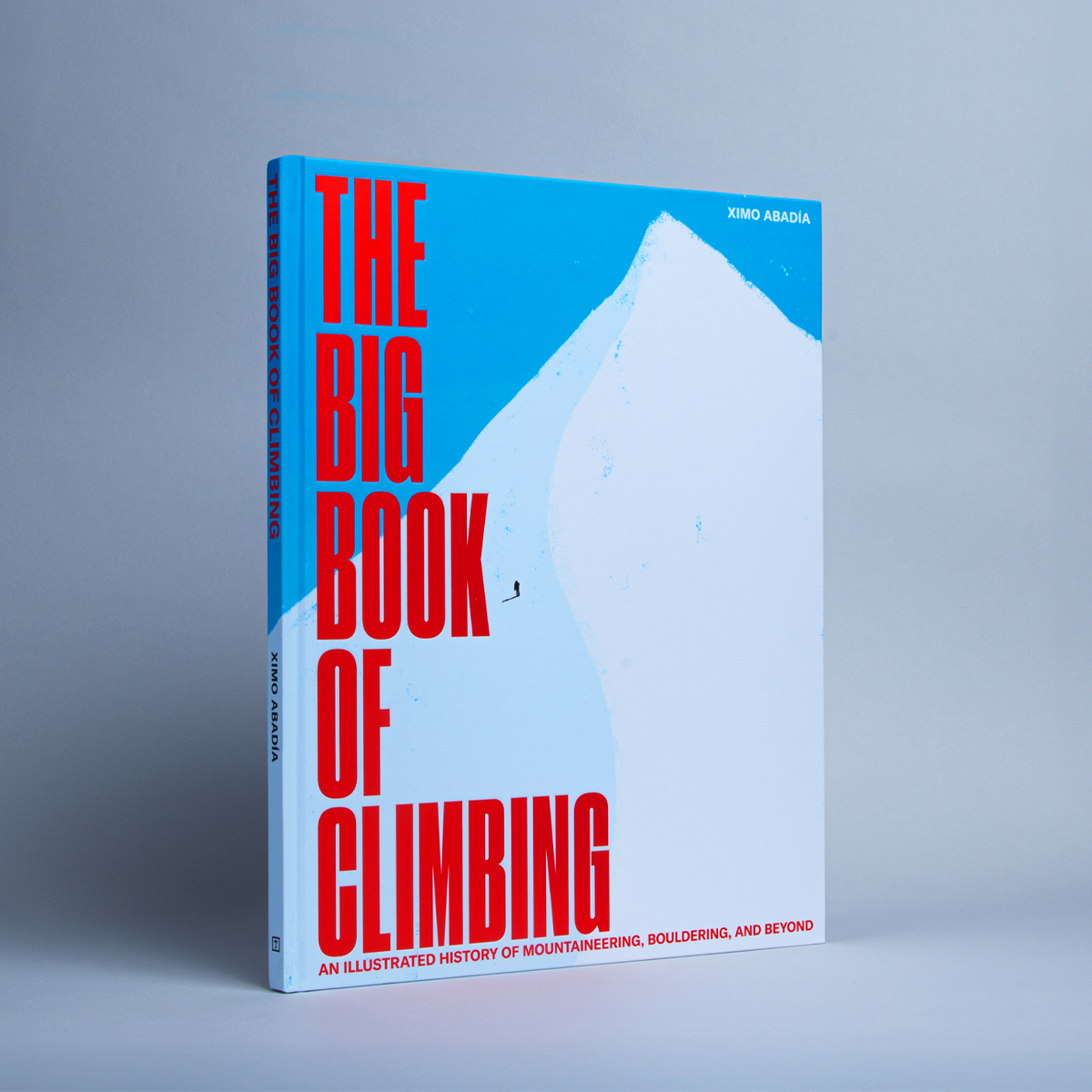 The Big Book of Climbing: An Illustrated History of Mountaineering, Bouldering, and Beyond